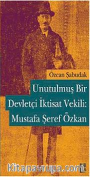 Unutulmuş Bir Devletçi İktisat Vekili Mustafa Şeref Özkan
