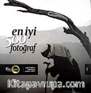 En İyi 500 Fotoğraf <br /> Objektiflere Yansıyan Yaşam İzleri