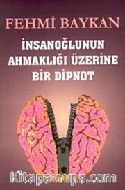 İnsanoğlunun Ahmaklığı Üzerine Bir Dipnot
