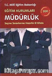 2011 Eğitim Kurumları Müdürlük Seçme Sınavlarına Hazırlık El Kitabı