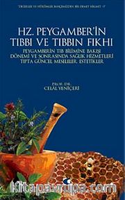 Hz. Peygamber'in Tıbbı ve Tıbbın Fıkhı <br /> Peygamberin Tıb Bilimine Bakışı, Dönemi ve Sonrasında Sağlık Hizmetleri,Tıpta Güncel Meseleler Estetikler