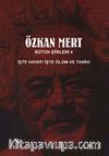 Özkan Mert Bütün Şiirleri-4 & İşte Hayat! İşte Ölüm ve Tarih!