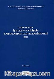Yargıtayın İş Hukukuna İlişkin Kararlarının Değerlendirilmesi (2007)