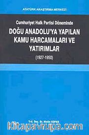 Cumhuriyet Halk Partisi Döneminde Doğu Anadolu'da yapılan Kamu Harcamaları ve Yatırımlar