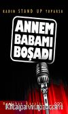 Annem Babamı Boşadı & Kadın Stand Up Yaparsa