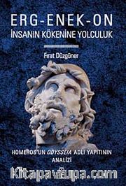 Erg-Enek-On İnsanın Kökenine Yolculuk <br /> Homeros'un Odysseia Adlı Yapıtının Analizi