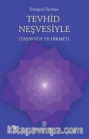 Tevhid Neşvesiyle <br /> Tasavvuf ve Hikmet