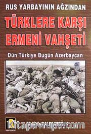 Rus Yarbayının Ağzından Türklere Karşı Ermeni Vahşeti <br /> Dün Türkiye Bugün Azerbaycan
