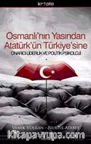 Osmanlı'nın Yasından Atatürk'ün Türkiye'sine <br /> Onarıcı Liderlik ve Politik Psikoloji-