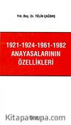1921-1924-1961-1982 Anayasalarının Özellikleri
