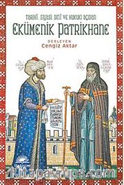 Ekümenik Patrikhane <br /> Tarihi, Siyasi, Dini ve Hukuki Açıdan