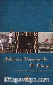 Abdülhamid Donanmasında Bir Bahriyeli <br /> Donanma Zabiti Emin Yüce'nin Hatıraları