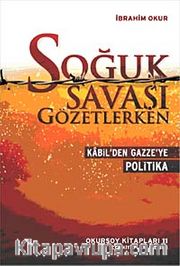 Soğuk Savaşı Gözetlerken <br /> Kabil'den Gazze'ye Politika