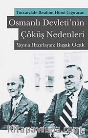 Osmanlı Devleti'nin Çöküş Nedenleri <br /> Tüccarzade İbrahim Hilmi Çığıraçan