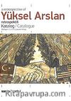 A Retrospective of Yüksel Arslan Retrospektifi Katalog / Catalogue