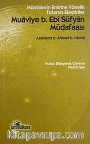 Muaviye B. Ebi Süfyan Müdafaası <br /> Müminlerin Emrine Yönelik Tutarsız Eleştiriler