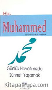 Günlük Hayatımızda Sünneti Yaşamak <br /> Hz. Muhammed Sallaallahu Aleyhi ve Sellem