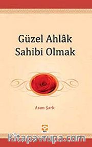 Güzel Ahlak Sahibi Olmak / Gençliğin El Kitabı -1