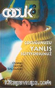 Çocuğunuzu Yanlış Eğitiyorsunuz