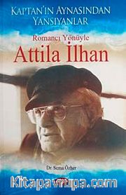 Romancı Yönüyle Attila İlhan <br /> Kaptan'ın Aynasından Yansıyanlar