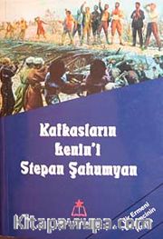 Kafkasların Lenin'i Stepan Şahumyan