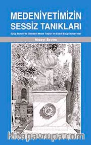 Medeniyetimizin Sessiz Tanıkları <br /> Eyüp Sultan'da Osmanlı Mezar Taşları ve Ebedi Eyüp Sultan'lılar