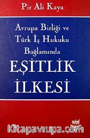 Eşitlik İlkesi / Avrupa Birliği ve Türk İş Hukuku Bağlamında