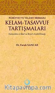 Nübüvvet ve Velayet Merkezli Kelam - Tasavvuf Tartışmaları <br /> Fahreddin er-Razi ve İbnü'l-Arabi Örneği