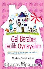 Gel Beraber Evcilik Oynayalım <br /> Ben Anne Olayım Sen de Baba
