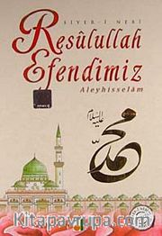 Resulullah Efendimiz Aleyhisselam / Siyer-i Nebi