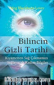 Bilincin Gizli Tarihi <br /> Kıyametten Sağ Çıkmamızı Sağlayacak Kadim Bilgiler