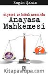 Siyaset ve Hukuk Arasında Anayasa Mahkemesi