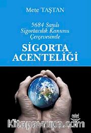5684 Sayılı Sigortacılık Kanunu Çerçevesinde Sigorta Acenteliği
