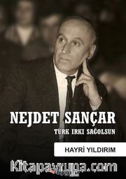 Nejdet Sançar <br /> Türk Irkı Sağolsun
