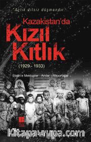 Kazakistan’da Kızıl Kıtlık (1929-1933) <br /> Stalin’e Mektuplar-Anılar-Röportajlar
