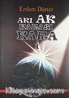 Akı Ak Karası Kara 1 & Tarih Sürecinde ve Postmodern Çağda İnsan, İnançlar ve Çıkarlar