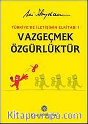 Vazgeçmek Özgürlüktür <br /> Türkiye'de İletişimin El Kitabı