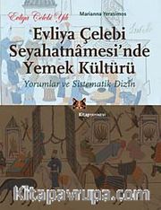Evliya Çelebi Seyahatnamesi'nde Yemek Kültürü <br /> Yorumlar ve Sistematik Dizin