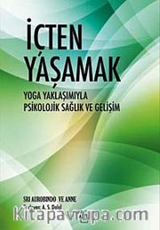 İçten Yaşamak <br /> Yoga Yaklaşımıyla Psikolojik Sağlık ve Gelişim