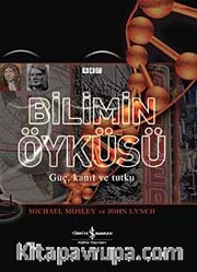 Bilimin Öyküsü <br /> Güç, Kanıt ve Tutku