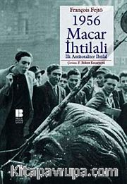 1956 Macar İhtilali <br /> İlk Antitotaliter İhtilal