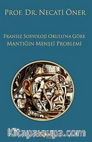 Fransız Sosyoloji Okulu'na Göre Mantığın Menşei Problemi