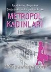 Metropol Kadınlar Paradoksları, Dogmaları, Dönüşümleri ve Vazgeçilmezleri ile