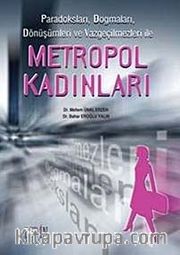 Metropol Kadınlar Paradoksları, Dogmaları, Dönüşümleri ve Vazgeçilmezleri ile