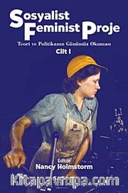 Sosyalist Feminist Proje Cilt 1 <br /> Teori ve Politikanın Günümüz Okuması