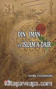 Din, İman ve İslam'a Dair