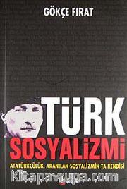 Türk Sosyalizmi <br /> Atatürkçülük: Aranılan Sosyalizmin Ta Kendisi