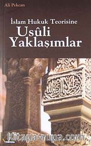 İslam Hukuk Teorisine Usuli Yaklaşımlar
