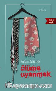 Aşkın Eşiğinde Ölüme Uyanmak