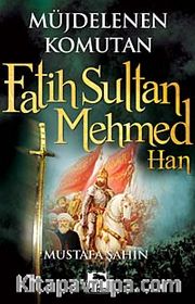 Müjdelenen Komutan Fatih Sultan Mehmed Han
